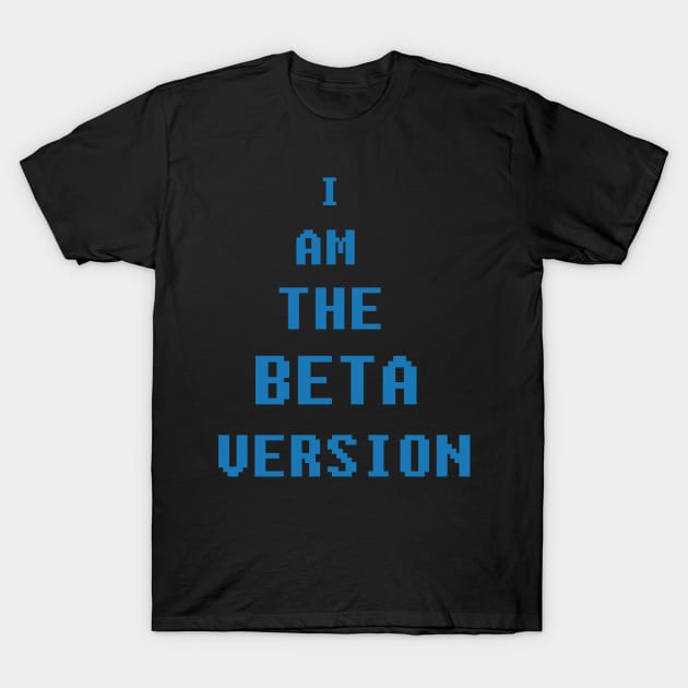 I am the beta version T-Shirt by bandy